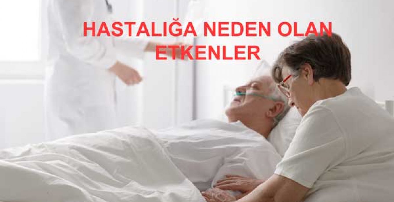 HASTALIĞA NEDEN OLAN ETKENLER Hasta Yaşlı Bakım Kursu