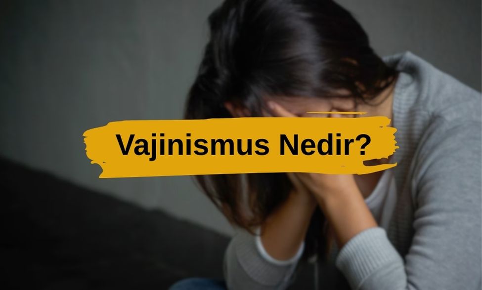 Vajinismus Nedir?