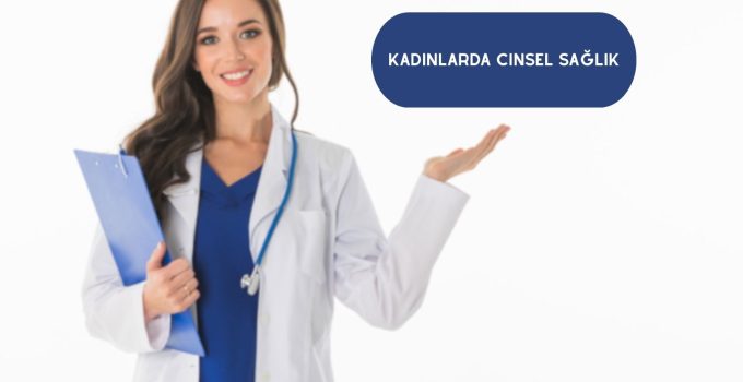 Kadınlarda Cinsel Sağlık